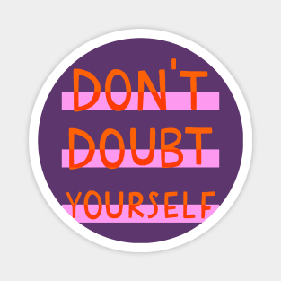 Don't doubt yourself Magnet